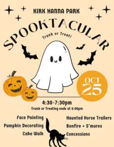Kirk Hanna Park Spooktacular Trunk or Treat event flyer. October 25, 4:30-7:30pm. Trunk or treating ends at 6:00pm. Activities include: Face Painting, Pumpkin Decorating, Cake Walk, Haunted Horse Trailers, Bonfire with S'mores, and Concessions.